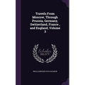 Travels From Moscow, Through Prussia, Germany, Switzerland, France, and England, Volume 3