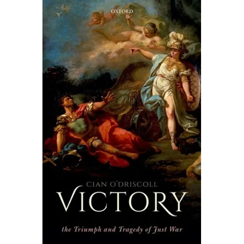 Victory: The Triumph and Tragedy of Just War