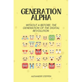 Generation Alpha: Without a before: The generation of the digital revolution