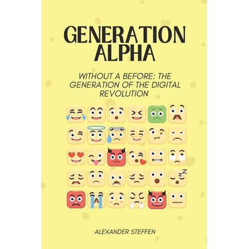 Generation Alpha: Without a before: The generation of the digital revolution