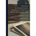 Revised International Manual of Braille Music Notation 1956: Based on Decisions Reached at the International Conference on Braille Music, Paris, 1954: