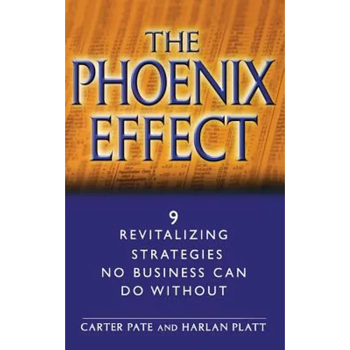 The Phoenix Effect: 9 Revitalizing Strategies No Business Can Do Without