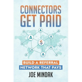 Connectors Get Paid: Build a Referral Network That Pays