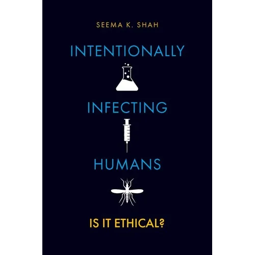 Intentionally Infecting Humans: Is It Ethical?