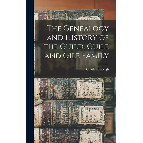 The Genealogy and History of the Guild, Guile and Gile Family