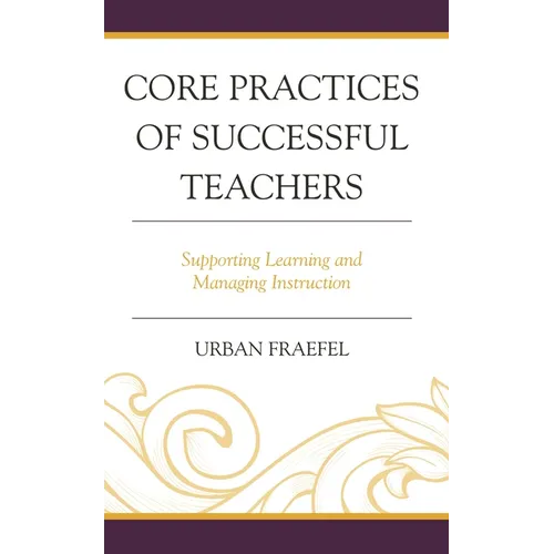 Core Practices of Successful Teachers: Supporting Learning and Managing Instruction