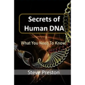 Secrets of Human DNA: What You Need To Know