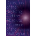 Dialectics of the Big Bang and the Absolute Existence of the Multiverse