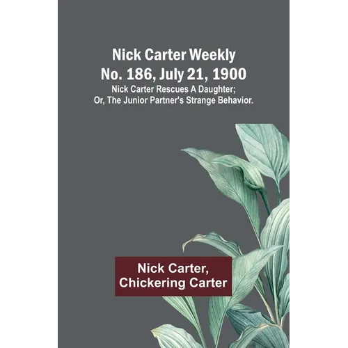 Nick Carter weekly No. 186, July 21, 1900: Nick Carter rescues a daughter; or, The junior partner's strange behavior.