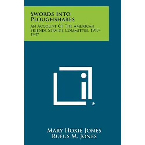 Swords Into Ploughshares: An Account of the American Friends Service Committee, 1917-1937