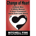 Change of Heart: A Black Man, a White Woman, a Heart Transplant and a True Love Story