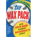 Wax Pack: On the Open Road in Search of Baseball's Afterlife