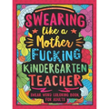 Swearing Like a Motherfucking Kindergarten Teacher: Swear Word Coloring Book for Adults with Kindergarten Teaching Related Cussing
