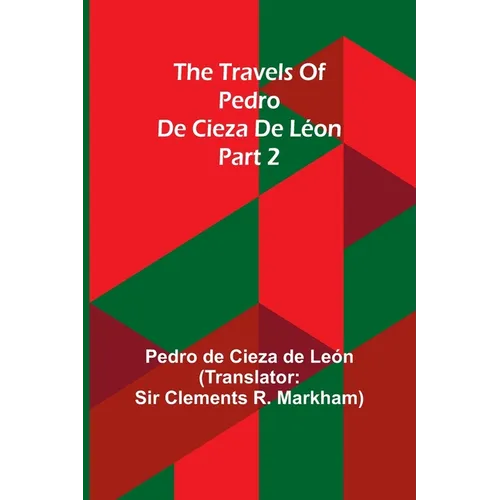 The travels of Pedro de Cieza de Léon; part 2