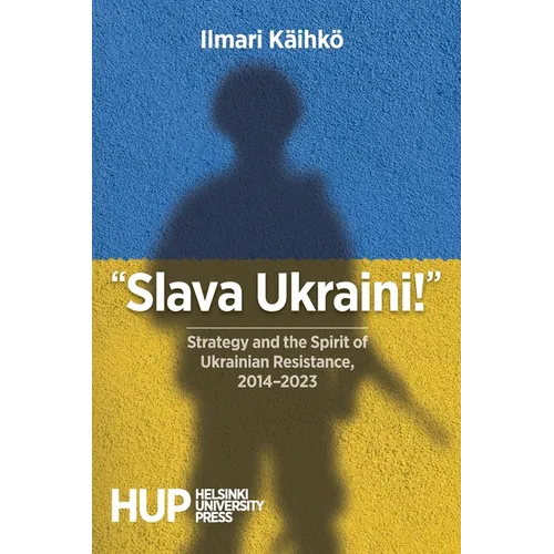 "Slava Ukraini!": Strategy and the Spirit of Ukrainian Resistance, 2014-2023