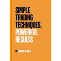 Simple Trading Techniques, Powerful Results