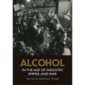 Alcohol in the Age of Industry, Empire, and War