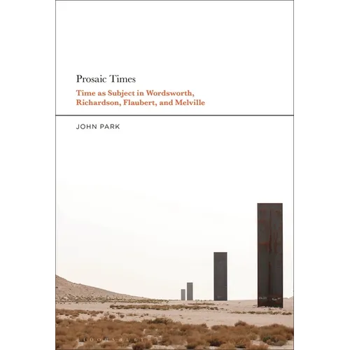 Prosaic Times: Time as Subject in Wordsworth, Richardson, Flaubert, and Melville