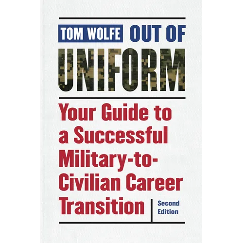 Out of Uniform: Your Guide to a Successful Military-To-Civilian Career Transition