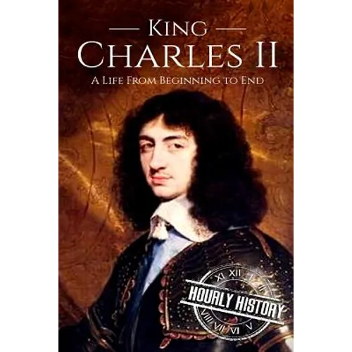 Charles II: A Life From Beginning to End