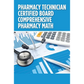 Pharmacy Technician Certified Board Comprehensive Pharmacy Math