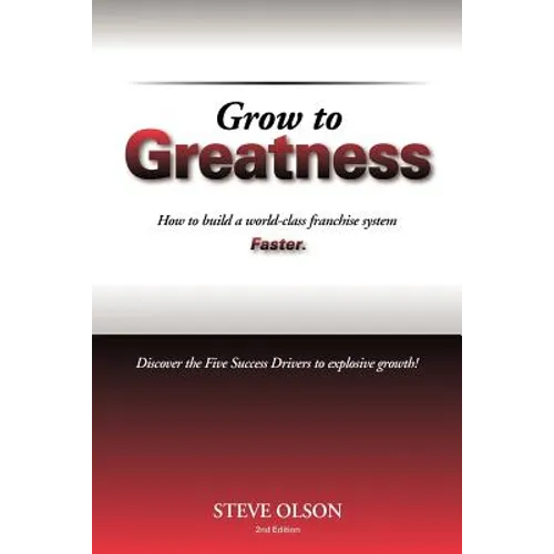 Grow to Greatness: How to build a world-class franchise system faster.