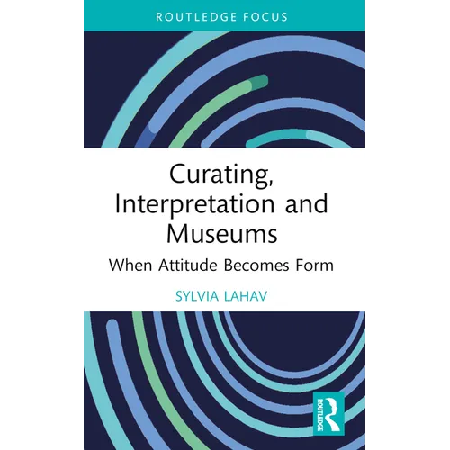 Curating, Interpretation and Museums: When Attitude Becomes Form