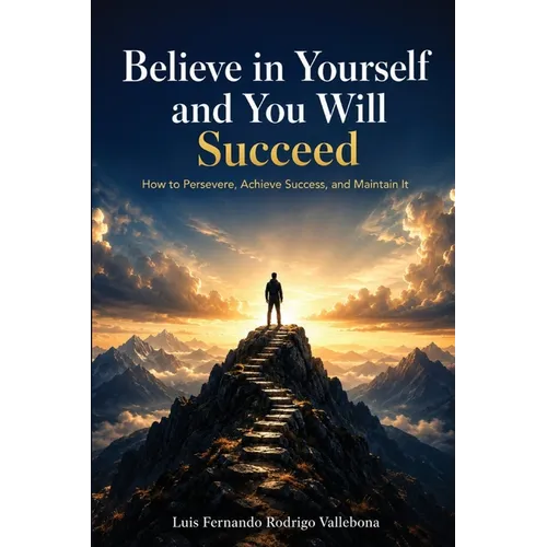 Believe in Yourself and You Will Succeed: A Practical Guide to Automated Businesses, 24/7 Systems, and Sustainable Growth