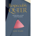 Respectably Queer: Diversity Culture in LGBT Activist Organizations