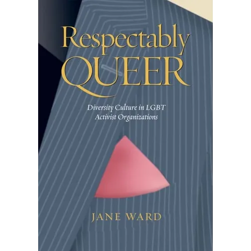 Respectably Queer: Diversity Culture in LGBT Activist Organizations