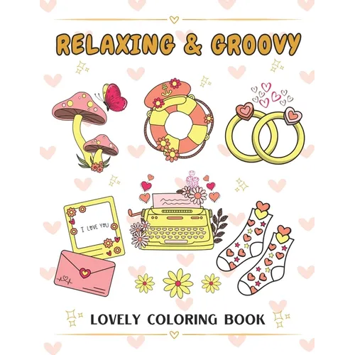 Relaxing & Groovy: Coloring Book with Big and Easy Designs for Relaxation, Featuring Cute and Lovely Things, Ideal for Relieving the Stre