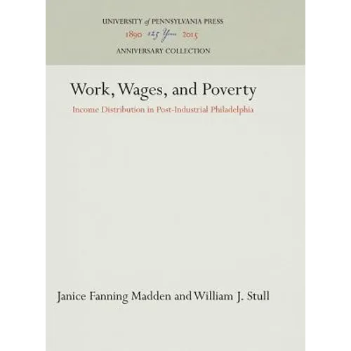Work, Wages, and Poverty: Income Distribution in Post-Industrial Philadelphia