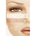 Airbrushed Nation: The Lure and Loathing of Women's Magazines