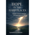 Hope In the Hard Places: Journey Toward Healing Through Invisible Illness