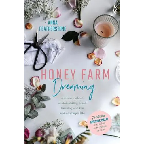 Honey Farm Dreaming: A Memoir about Sustainability, Small Farming and the Not-So Simple Life