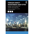 Foreign Direct Investment and Cities: Global Case Studies for Theory and Practice