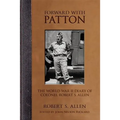 Forward with Patton: The World War II Diary of Colonel Robert S. Allen