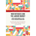 War Refugees and the Labour Market: Crisis-Driven Mobility in the Polish-Ukrainian Borderland
