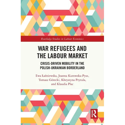 War Refugees and the Labour Market: Crisis-Driven Mobility in the Polish-Ukrainian Borderland