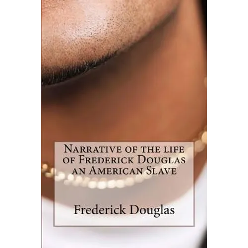 Narrative of the life of Frederick Douglas an American Slave