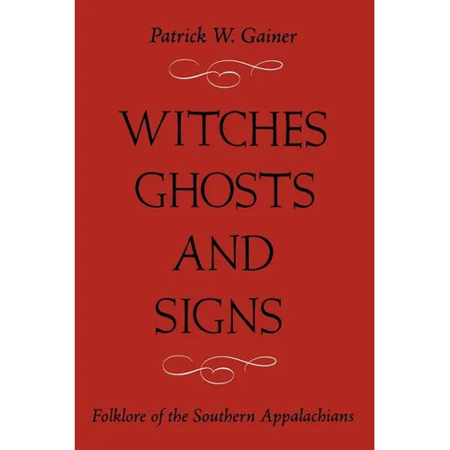 Witches, Ghosts, and Signs: Folklore of the Southern Appalachians