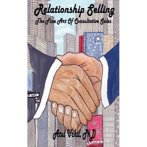 Relationship Selling: The Fine Art of Consultative Sales