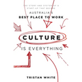Culture Is Everything: The Story and System of a Start-Up That Became Australia's Best Place to Work