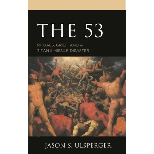 The 53: Rituals, Grief, and a Titan II Missile Disaster