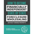 Foreclosure Wholesaling: How to Become Financially Independent State by State (Without Owning Property)
