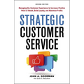 Strategic Customer Service: Managing the Customer Experience to Increase Positive Word of Mouth, Build Loyalty, and Maximize Profits
