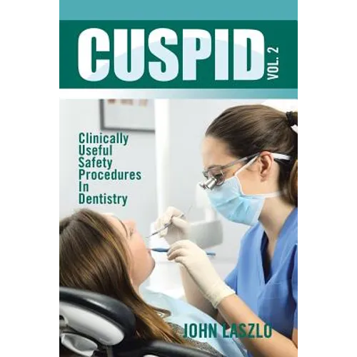 Cuspid Volume 2: Clinically Useful Safety Procedures in Dentistry