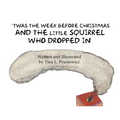 'Twas the Week Before Christmas and the Little Squirrel Who Dropped In