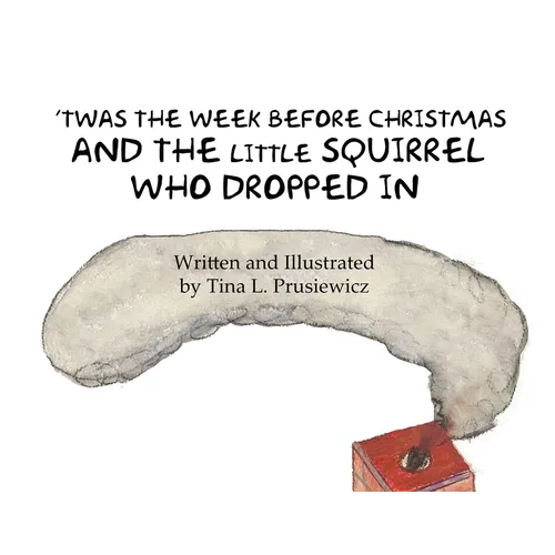 'Twas the Week Before Christmas and the Little Squirrel Who Dropped In