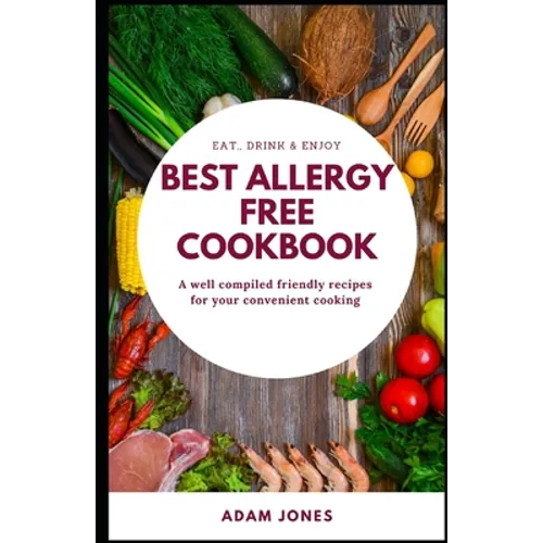 BEST ALLERGY FREE COOKBOOK - A well compiled friendly recipes for your convenient cooking